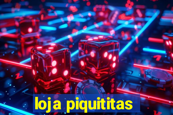 loja piquititas